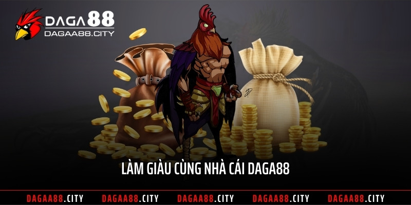 Làm giàu cùng nhà cái DAGA88